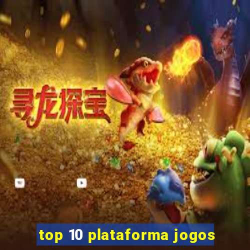 top 10 plataforma jogos